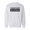 Straight Black No Creamer Sweatshirt