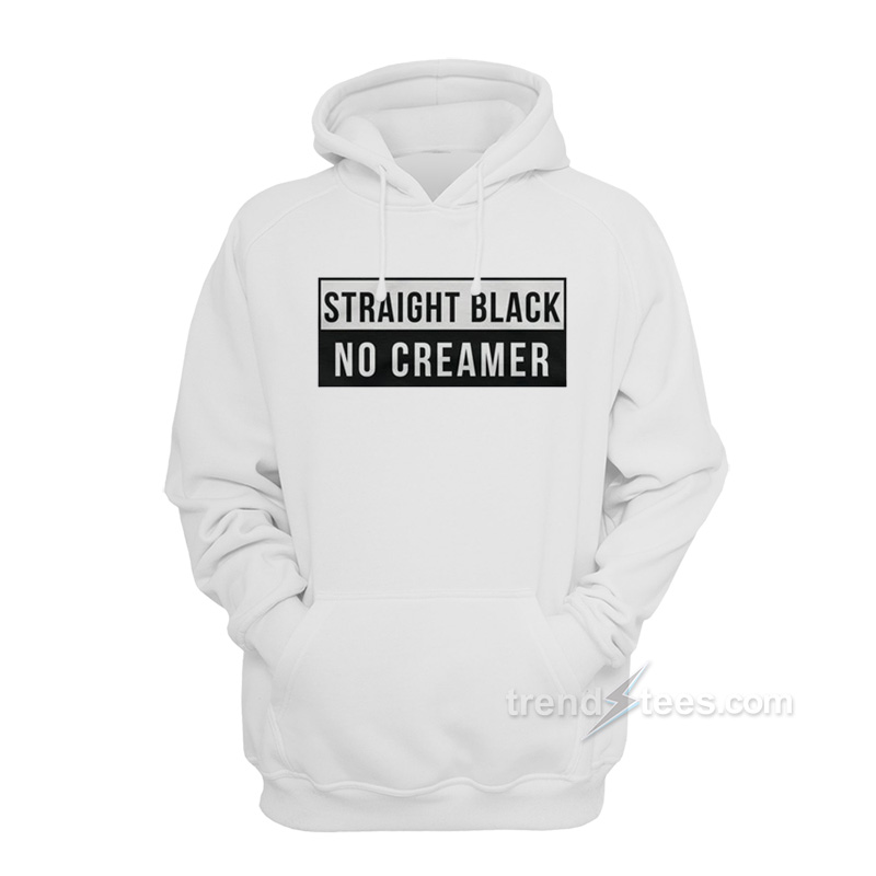 Straight Black No Creamer Hoodie