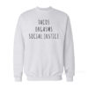 Tacos Orgasms Social Justice Sweatshirt