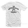 The American Dream Son Of A Plumber T-Shirt