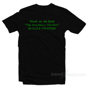The Woodsboro Murders By Gale Weathers T-Shirt