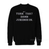 Turn That Damn Jukebox On Sweatshirt
