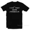 Turn That Damn Jukebox On T-Shirt