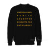 Unexplaned Public Laughter Disrupts The Patriarchy Sweatshirt