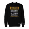 Warning Grumpy Old Man May Be Miserable And Flatulent Sweatshirt