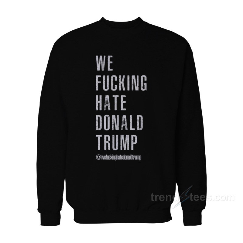 We Fucking Hate Sweatshirt