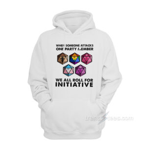 When Someone Attacks One Party Member We All Roll For Initiative Hoodie