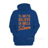 Ya Gotta Believe In Uncle Steve Hoodie