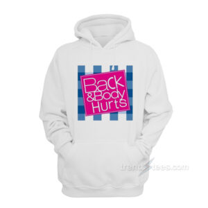 Back And Body Hurts Hoodie For Sale Trendstees