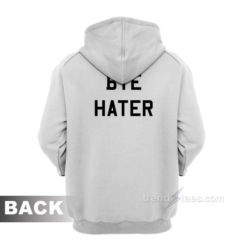 Hi Hater Bye Hater Hoodie