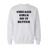 Chicago Girls Do It Better Sweatshirt