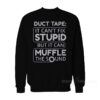 Duct Tape It Can't Fix Stupid But It Can Muffle The Sound T-Shirt