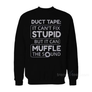 Duct Tape It Can't Fix Stupid But It Can Muffle The Sound T-Shirt