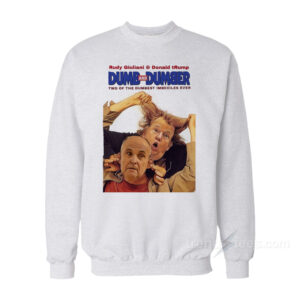 Trump Rudy Dumb And Dumber Sweatshirt