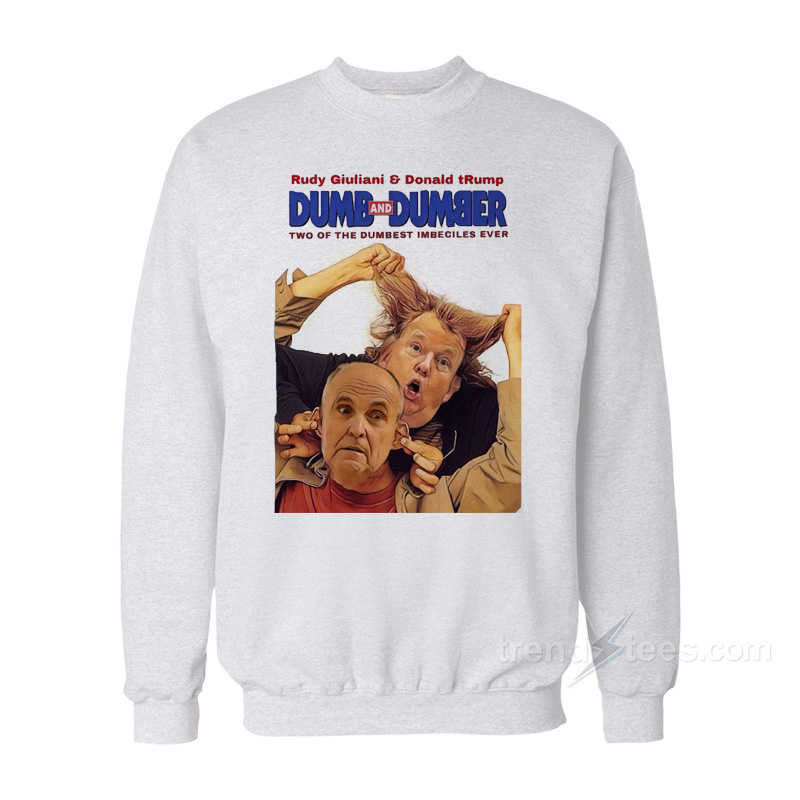 Trump Rudy Dumb And Dumber Sweatshirt