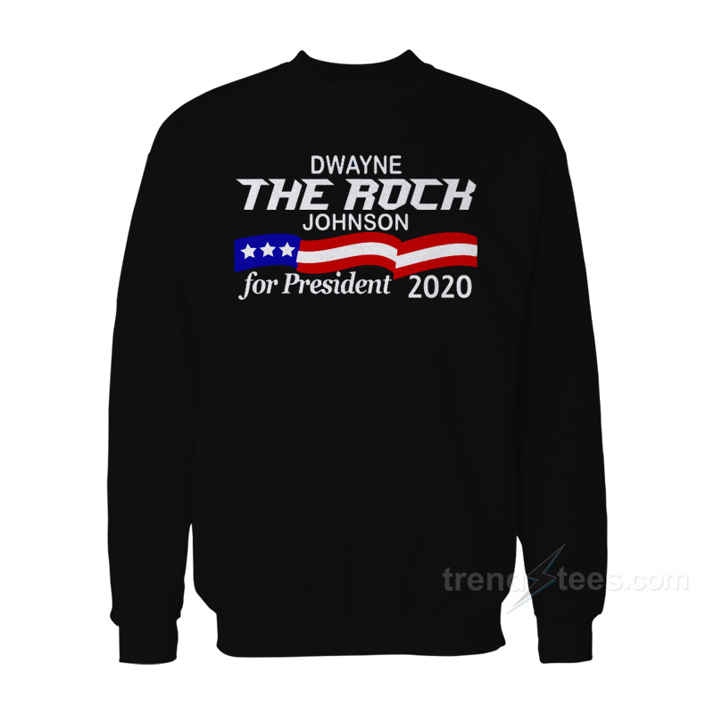 Dwayne The Rock Johnson For President Sweatshirt