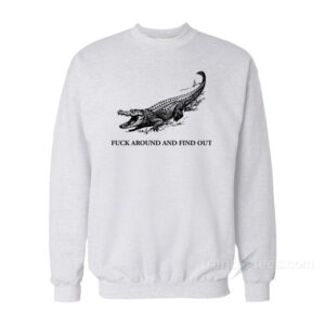 Fuck Around And Find Out Sweatshirt