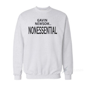 Gavin Newsom Nonessential Sweatshirt