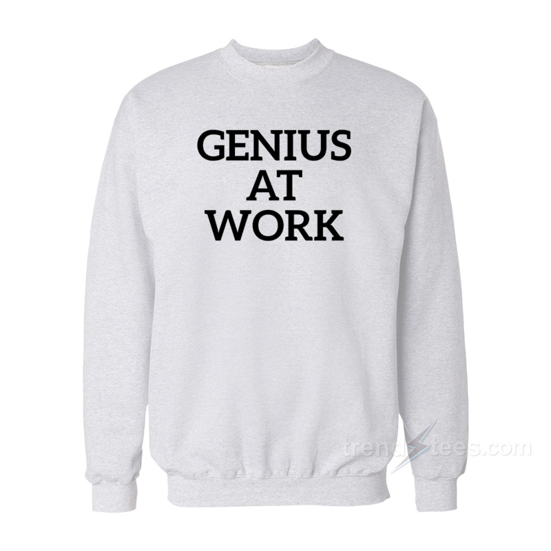 Genius At Work Sweatshirt
