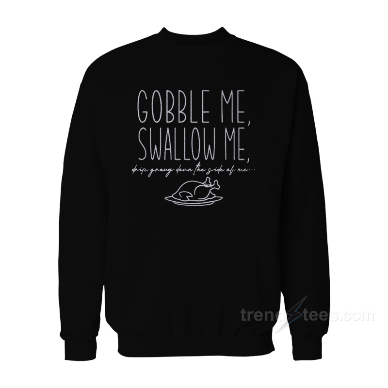 gobble me sweatshirt