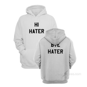 Hi Hater Bye Hater Hoodie