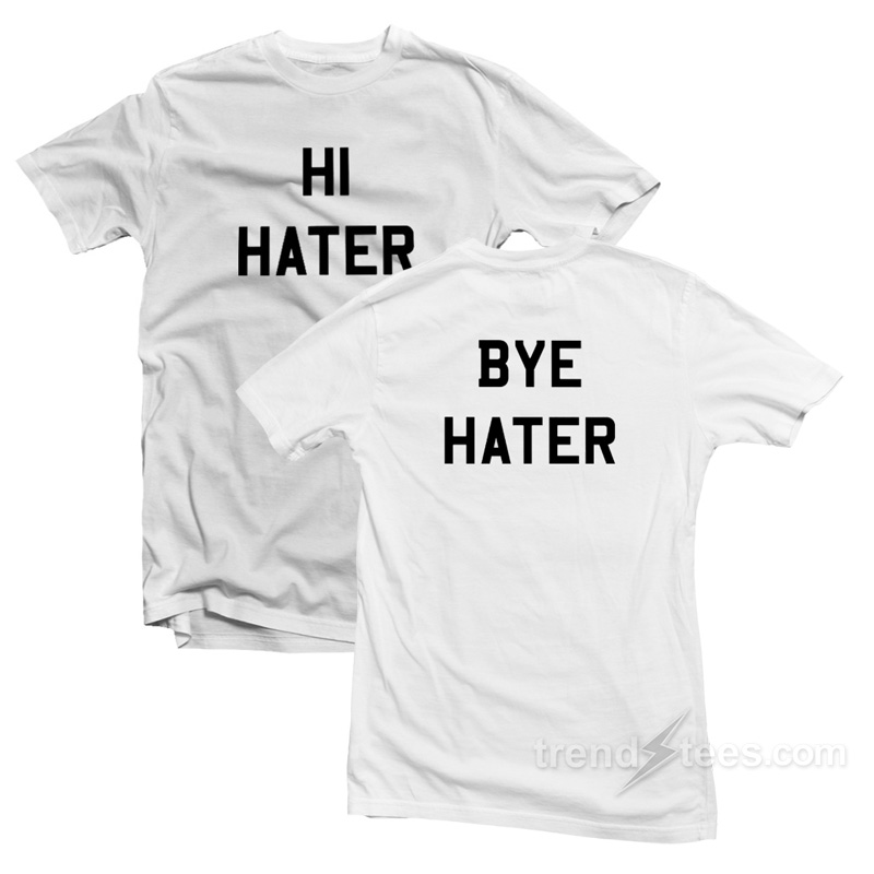 Hi Bye Hater T-Shirt