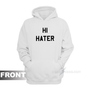 Hi Hater Bye Hater Hoodie