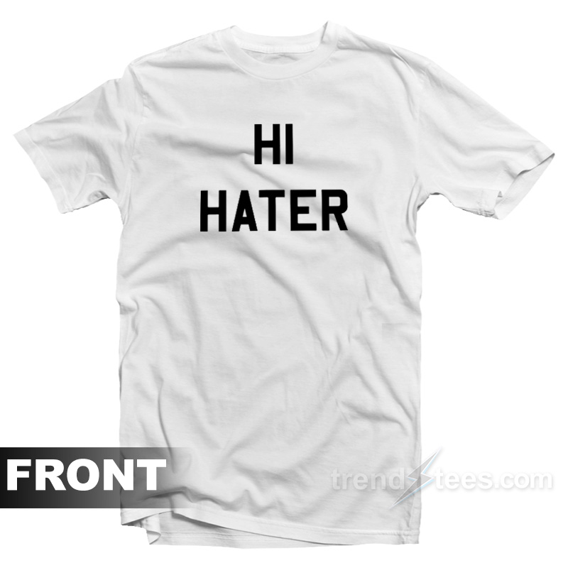 Hi Hater T-Shirt