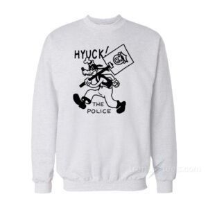 Hyuck The Police Sweatshirt