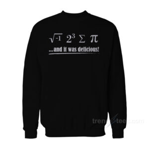 I Ate Sum Pi And It Was Delicious Math Joke Sweatshirt
