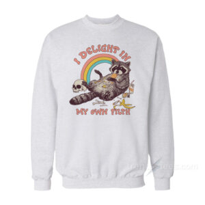I Delight In My Own Filth Sweatshirt