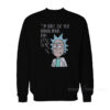 Rick Morty I'm Sorry But Your Opinion Means Very Little To Me Sweatshirt