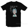 Rick Morty I'm Sorry But Your Opinion Means Very Little To Me T-Shirt