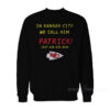 In Kansas City We Call Him Patrick Just Ask His Mom Sweatshirt