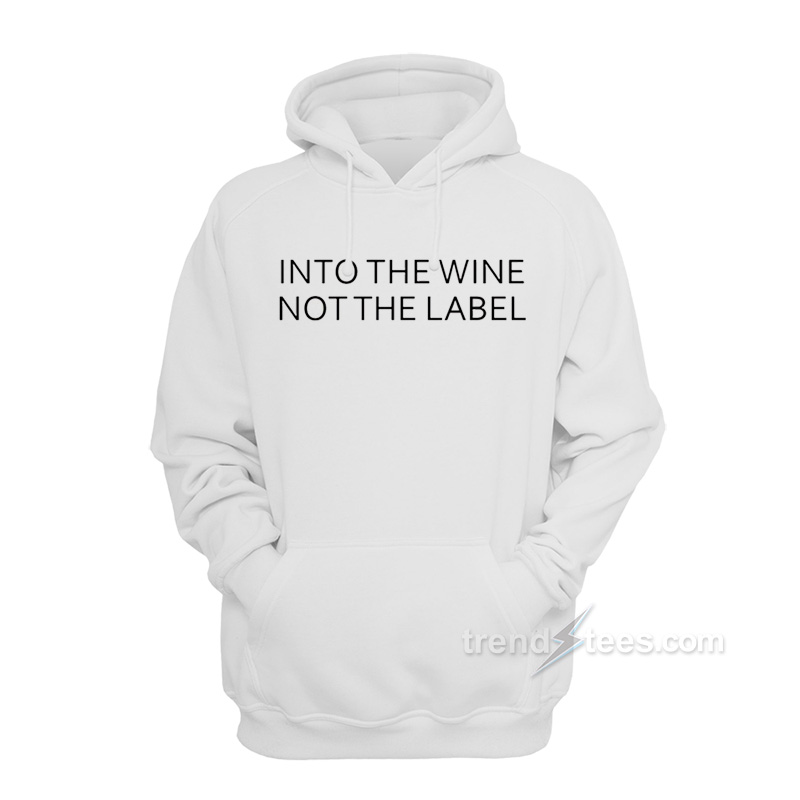 Into The Wine Not The Label Hoodie