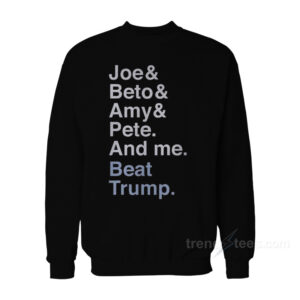 Joe & Beto & Amy & Pete And Me Sweatshirt