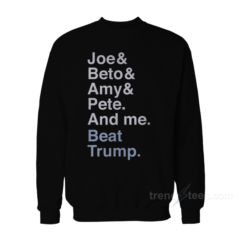 Joe & Beto & Amy & Pete And Me Sweatshirt