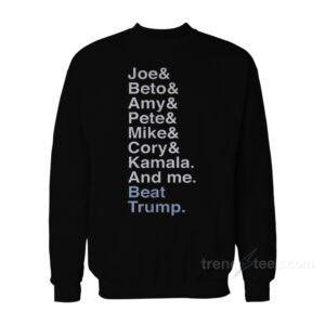 Joe & Beto & Amy & Pete & Mike & Cory & Kamala And Me Sweatshirt
