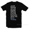 Joe & Beto & Amy & Pete & Mike & Cory & Kamala And Me T-Shirt