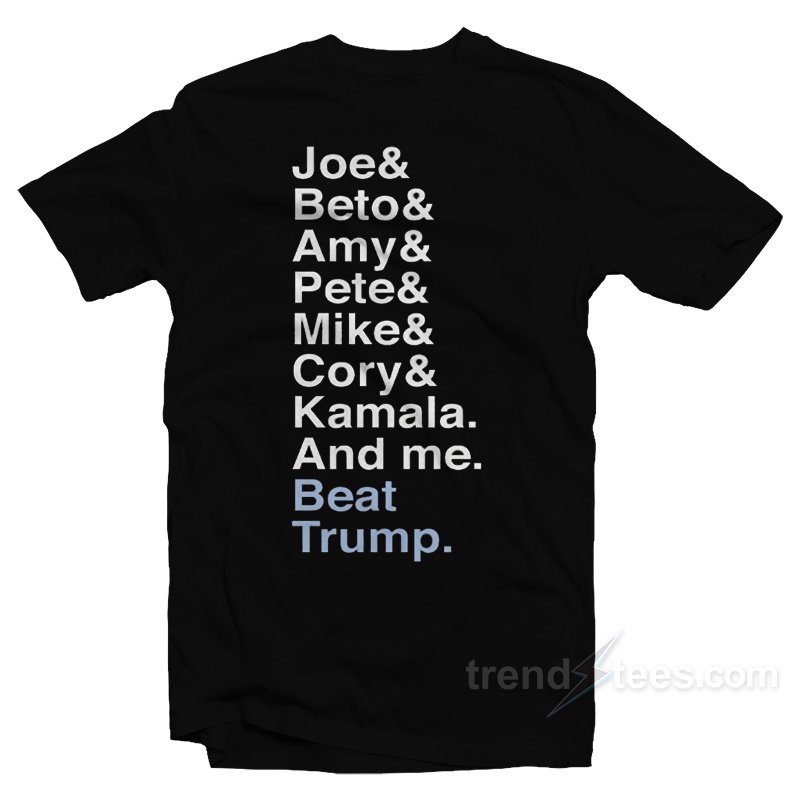Joe & Beto & Amy & Pete & Mike & Cory & Kamala And Me T-Shirt