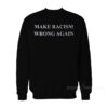 Make Racism Wrong Again Sweatshirt