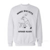 Make Racists Afraid Again Sweatshirt