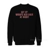 My Vp Wraps Her Hair At Night Sweatshirt
