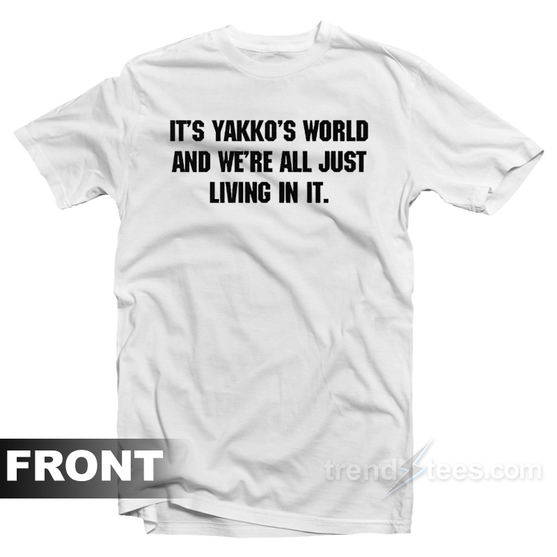 Nations Of The World It's Yakko's WOrld And We're All T-Shirt
