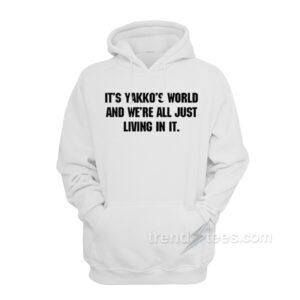 Nations Of The World It’s Yakko’s World And We’re All Just Living In It Hoodie