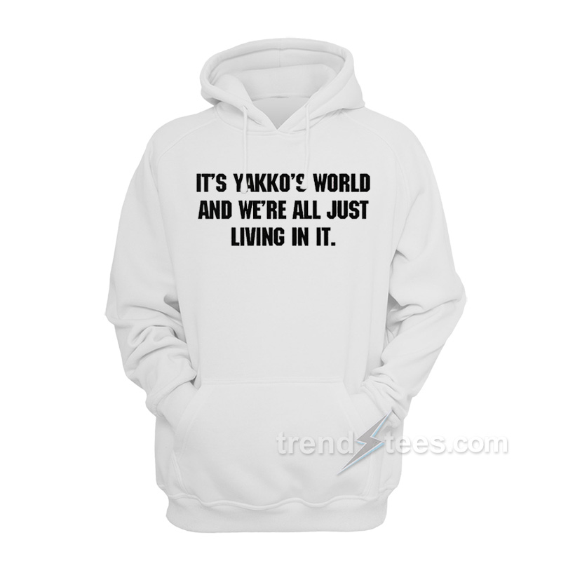 Nations Of The World It’s Yakko’s World And We’re All Just Living In It Hoodie