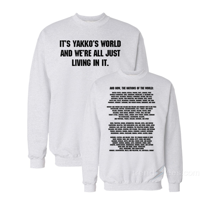 Nations Of The World It’s Yakko’s World And We’re All Just Living In It Sweatshirt