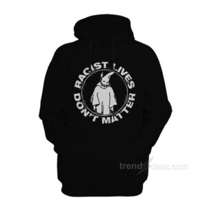 Racist Lives Don't Matter Hoodie