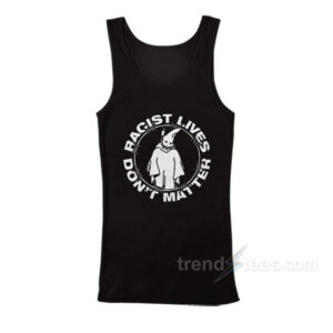 Racist Lives Don’t Matter Tank Top