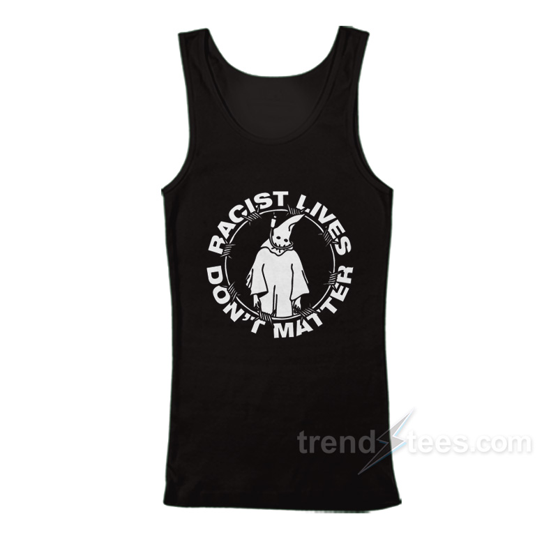 Racist Lives Donât Matter Tank Top - trendstees.com